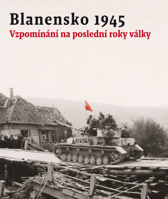 Blanensko 1945: Vzpomínání na poslední roky války